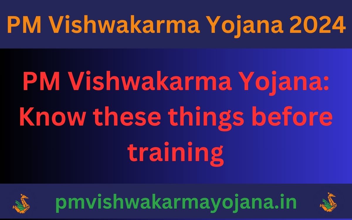 PM Vishwakarma Yojana: Know these things before training